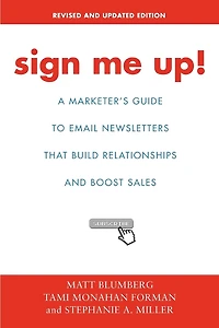 Sign Me Up!: A Marketer's Guide To Email Newsletters that Build Relationships and Boost Sales