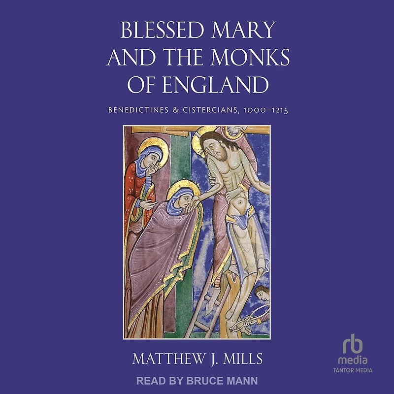 Blessed Mary and the Monks of England: Benedictines Cistercians, 1000–1215