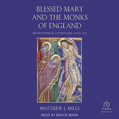 Blessed Mary and the Monks of England: Benedictines Cistercians, 1000–1215