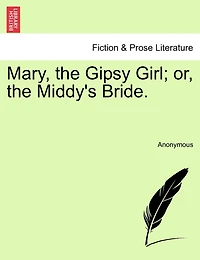 Mary, The Gipsy Girl; Or, The Middy's Bride.