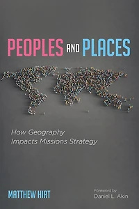 Peoples and Places: How Geography Impacts Missions Strategy