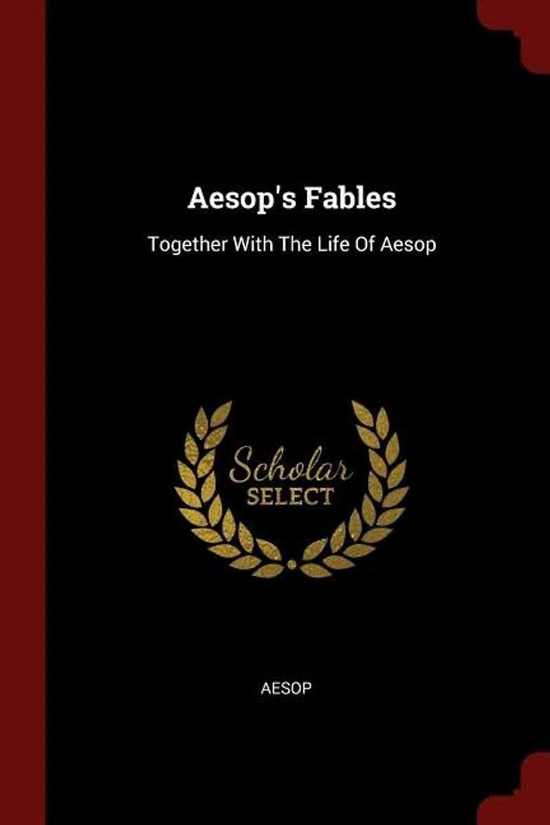 Aesop's Fables: Together With The Life Of Aesop