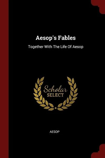 Aesop's Fables: Together With The Life Of Aesop