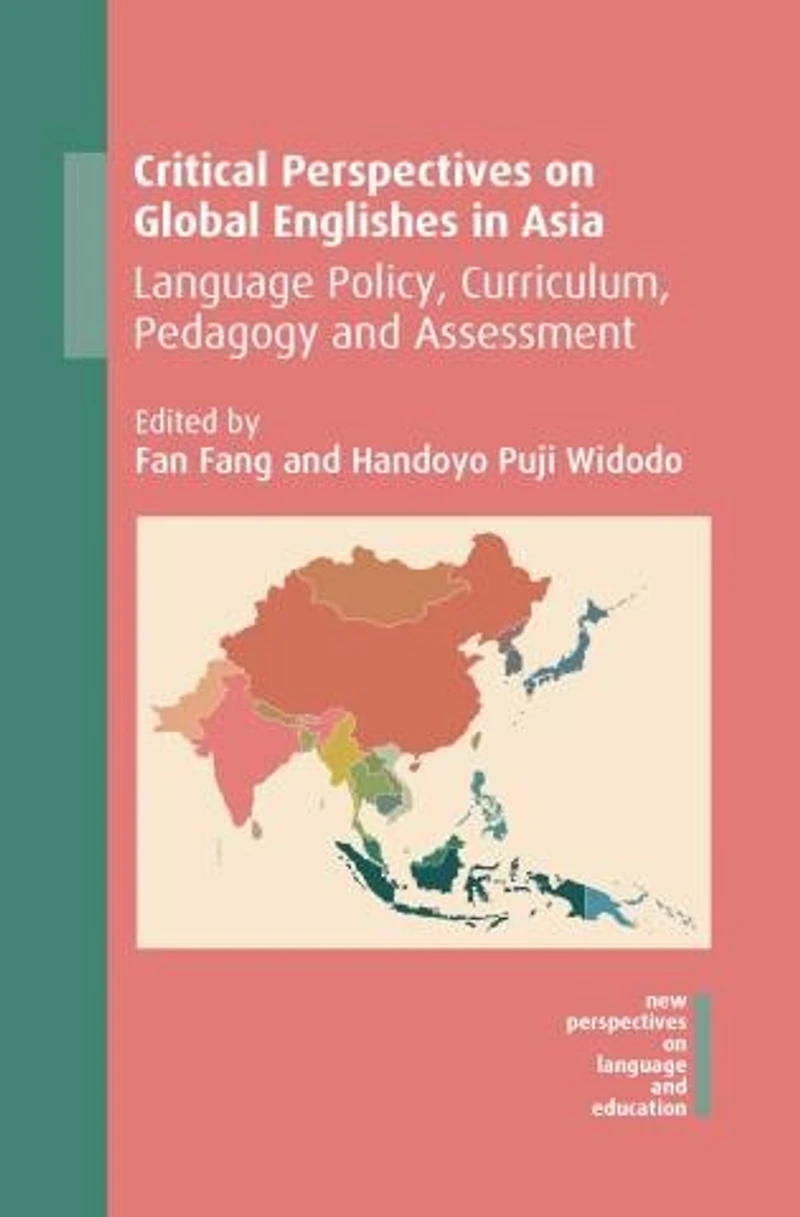 Critical Perspectives on Global Englishes Asia: Language Policy, Curriculum, Pedagogy and Assessment