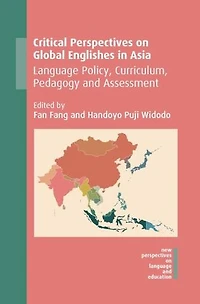 Critical Perspectives on Global Englishes Asia: Language Policy, Curriculum, Pedagogy and Assessment