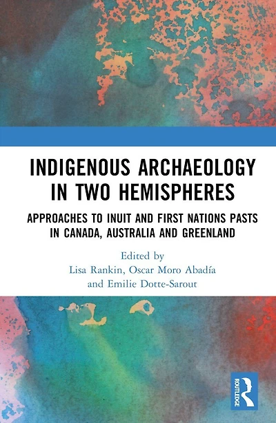 Indigenous Archaeology Two Hemispheres: Approaches to Inuit and First Nations Pasts Canada, Australia Greenlan: Greenland