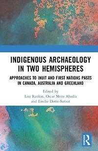 Indigenous Archaeology Two Hemispheres: Approaches to Inuit and First Nations Pasts Canada, Australia Greenlan: Greenland