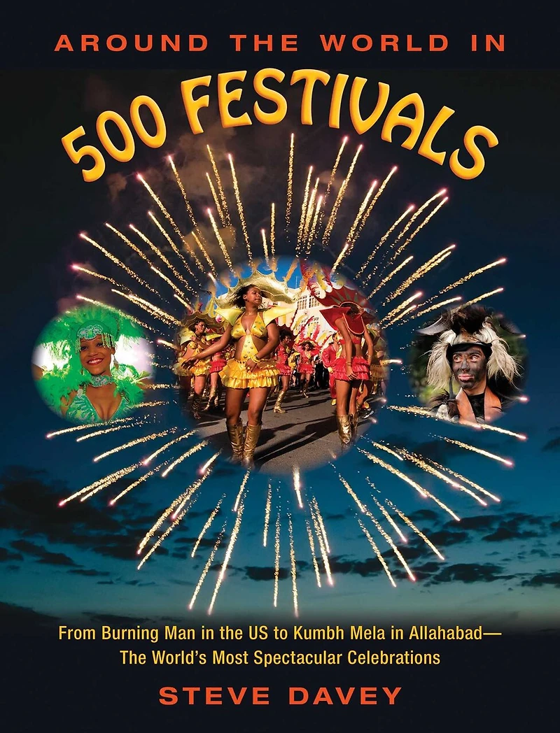 Around the World 500 Festivals: From Burning Man US to Kumbh Mela Allahabad—The World's Most Spectacular Celebrations