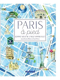 Paris à pied: comme vous ne l'avez jamais vue !