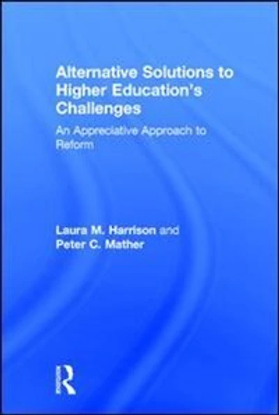 Alternative Solutions to Higher Education's Challenges: An Appreciative Approach Reform