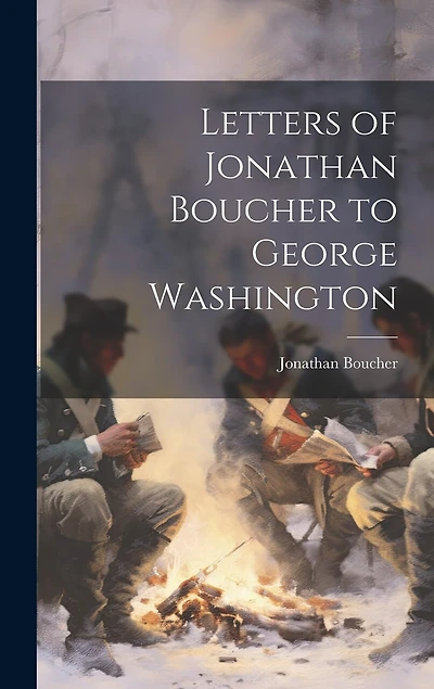 Letters of Jonathan Boucher to George Washington