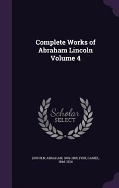 Complete Works of Abraham Lincoln Volume
