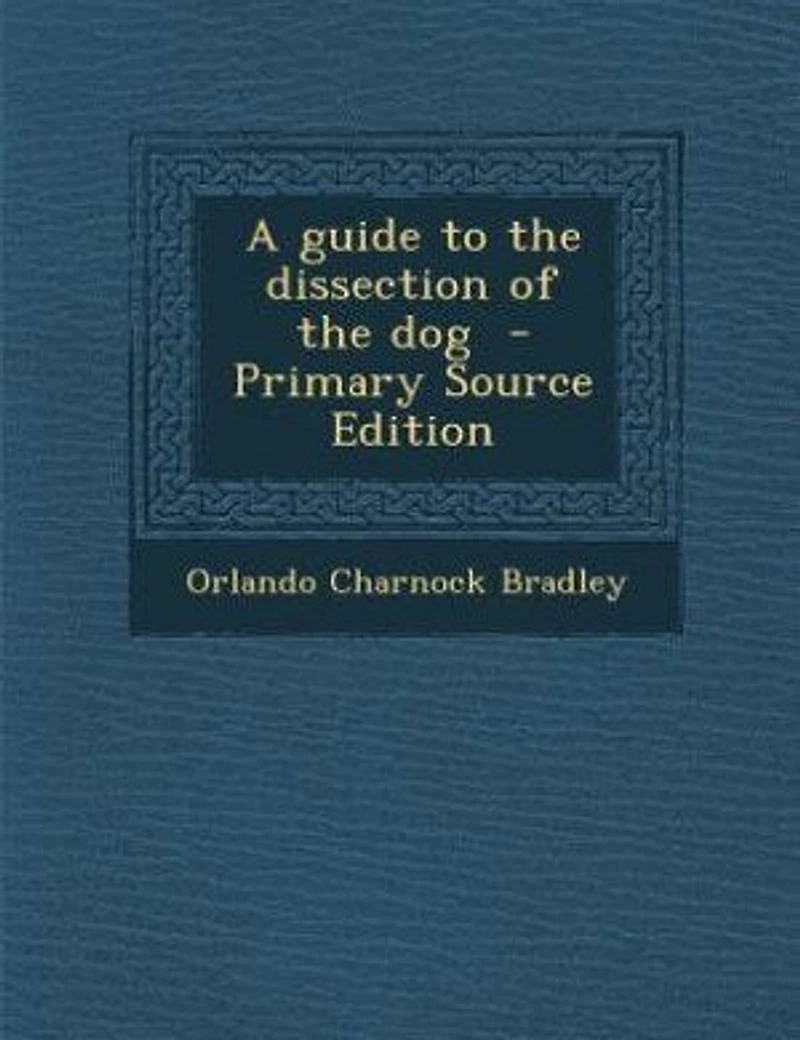 A guide to the dissection of the dog - Primary Source Edition