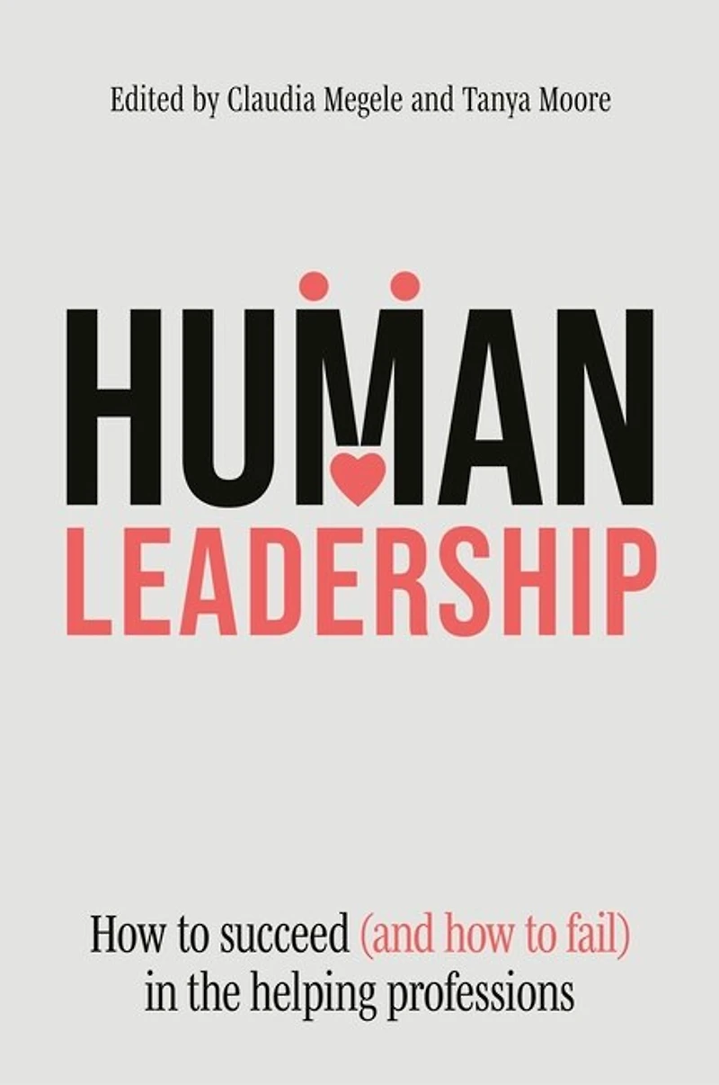 Human Leadership: how to Succeed (and Fail) the Helping Professions