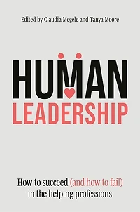 Human Leadership: how to Succeed (and Fail) the Helping Professions