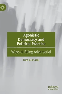 Agonistic Democracy and Political Practice: Ways of Being Adversarial