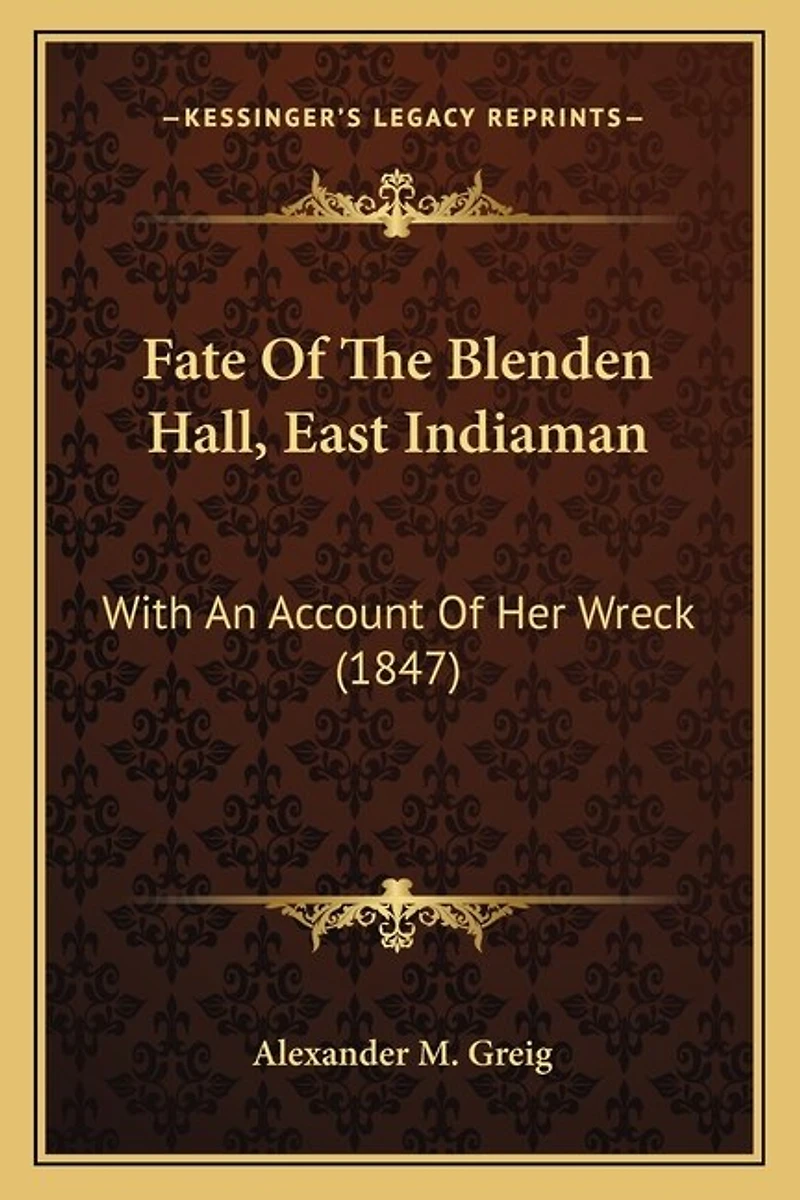 Fate Of The Blenden Hall, East Indiaman: With An Account Of Her Wreck (1847)