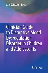 Clinician Guide to Disruptive Mood Dysregulation Disorder Children and Adolescents