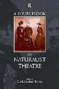 A Sourcebook on Naturalist Theatre