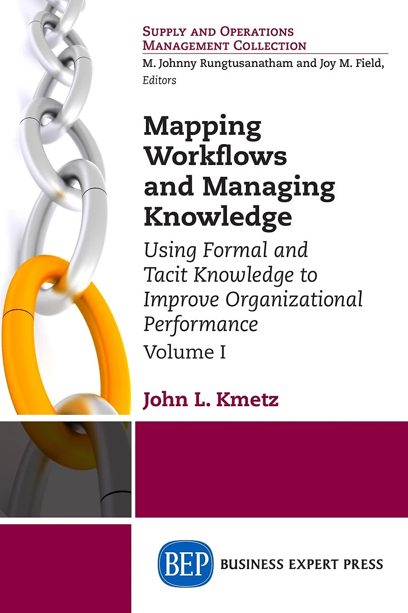 Mapping Workflows and Managing Knowledge: Using Formal Tacit Knowledge to Improve Organizational Performance, Volume: Volume I
