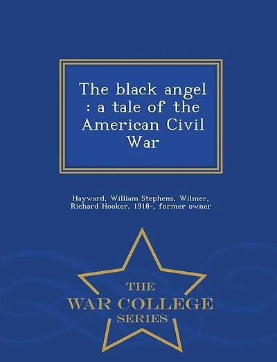 The black angel: a tale of the American Civil War - War College Series