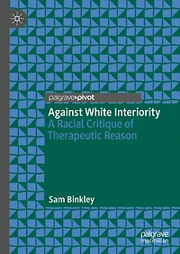 Against White Interiority: A Racial Critique of Therapeutic Reason