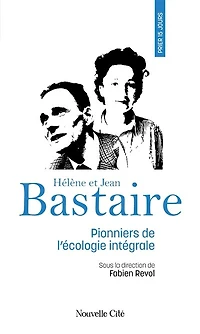Hélène et Jean Bastaire: pionniers de l'écologie intégrale