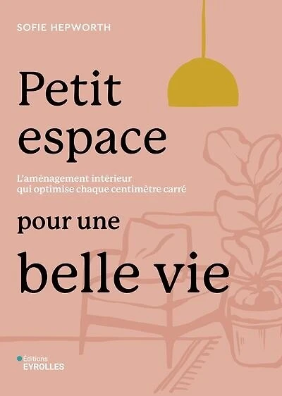 Petit espace pour une belle vie: l'aménagement intérieur qui optimise chaque centimètre carré