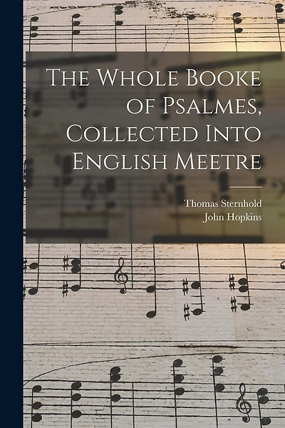 The Whole Booke of Psalmes, Collected Into English Meetre