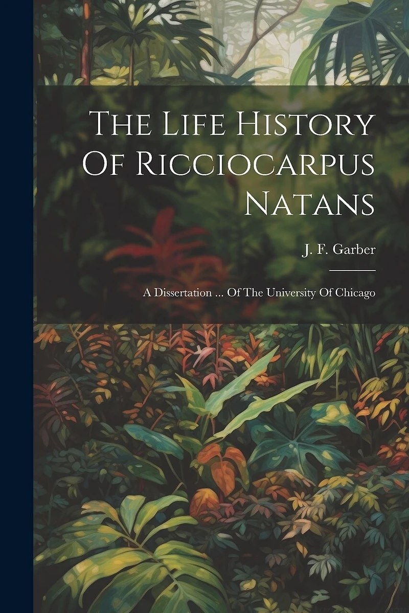 The Life History Of Ricciocarpus Natans: A Dissertation ... Of The University Of Chicago