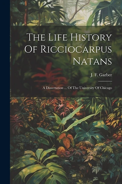 The Life History Of Ricciocarpus Natans: A Dissertation ... Of The University Of Chicago