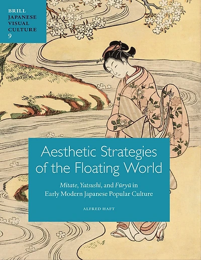 Aesthetic Strategies of The Floating World: Mitate, Yatsushi, and Fūryū in Early Modern Japanese Popular Culture
