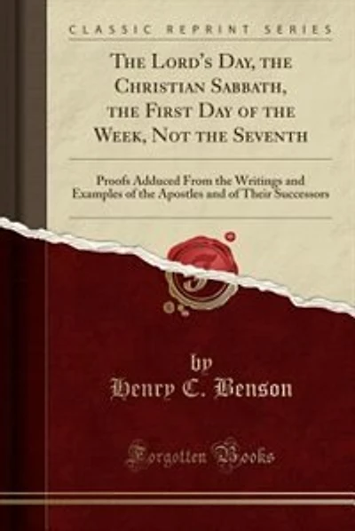 The Lord's Day, the Christian Sabbath, the First Day of the Week, Not the Seventh: Proofs Adduced From the Writings and Examples of the Apostles and of Their Successors (Classic Repr