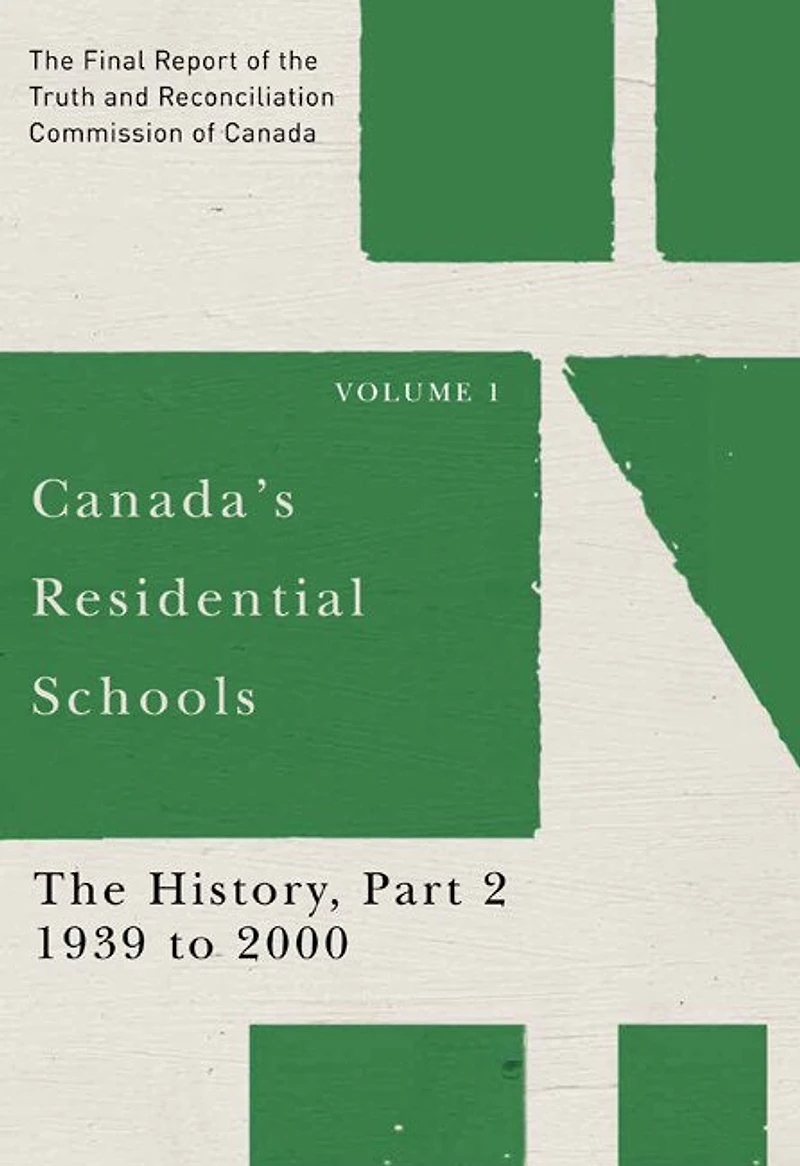 Canada's Residential Schools: the History, Part 2, 1939 to 2000: Final Report of Truth and Reconciliation Commission Canada, Volume 1