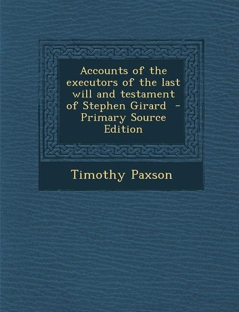 Accounts of the executors last will and testament Stephen Girard - Primary Source Edition