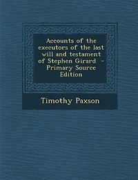 Accounts of the executors last will and testament Stephen Girard  - Primary Source Edition