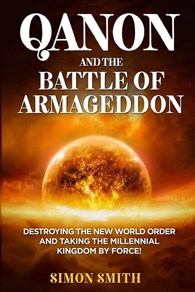 Qanon And The Battle Of Armageddon (2 Books In 1): Destroying The New World Order And Taking The Millennial Kingdom By Force!