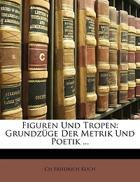 Figuren Und Tropen: Grundzüge Der Metrik Und Poetik ...