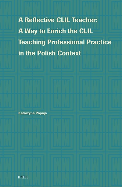 A Reflective CLIL Teacher: A Way to Enrich the CLIL Teaching Professional Practice in the Polish Context