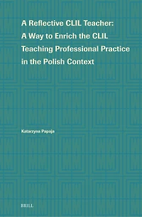 A Reflective CLIL Teacher: A Way to Enrich the CLIL Teaching Professional Practice in the Polish Context
