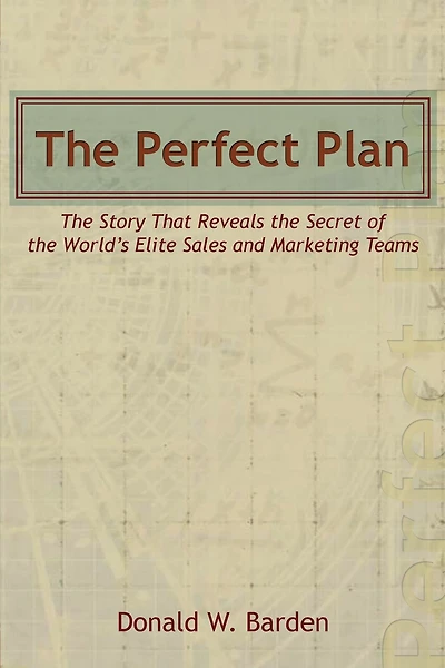 The Perfect Plan: The Story That Reveals the Secret of the World’s Elite Sales and Marketing Teams