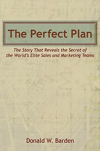 The Perfect Plan: The Story That Reveals the Secret of the World’s Elite Sales and Marketing Teams