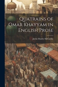 Quatrains of Omar Khayyam in English Prose