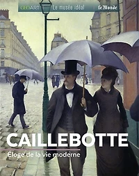 Caillebotte: éloge de la vie moderne