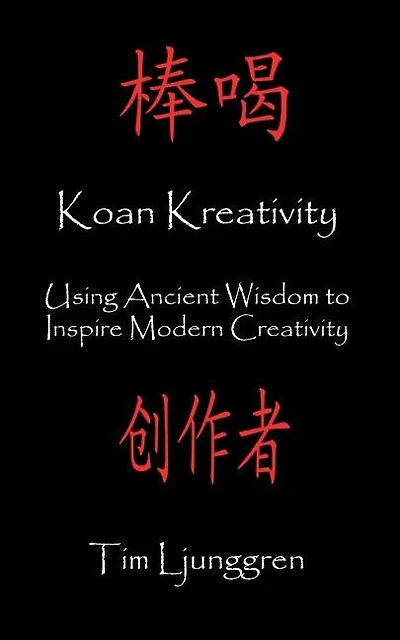 Koan Kreativity: Using Ancient Wisdom to Inspire Modern Creativity