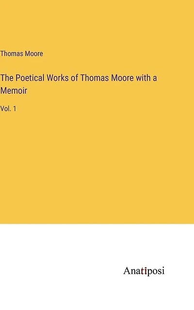 The Poetical Works of Thomas Moore with a Memoir: Vol. 1