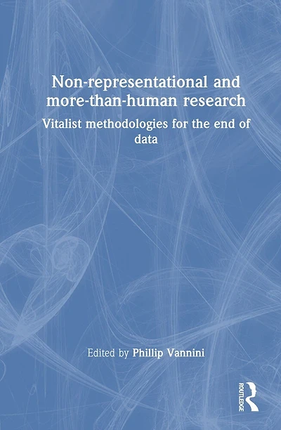 Non-representational and more-than-human research: Vitalist methodologies for the end of data