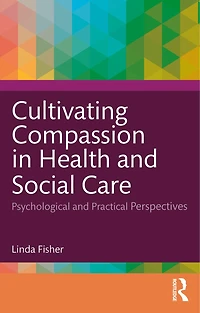 Cultivating Compassion Health and Social Care: Psychological Practical Perspectives