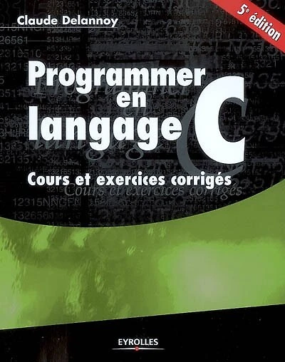 Programmer en langage C: cours et exercices corrigés