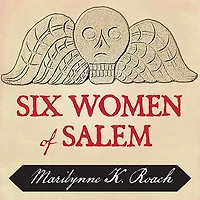 Six Women of Salem Lib/E: the Untold Story Accused and Their Accusers Witch Trials